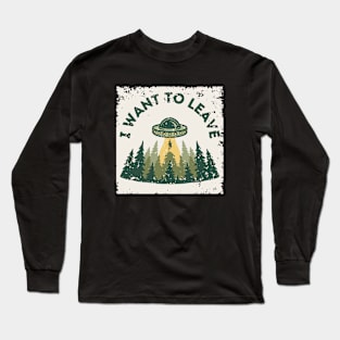 UFO I Want to Leave Long Sleeve T-Shirt